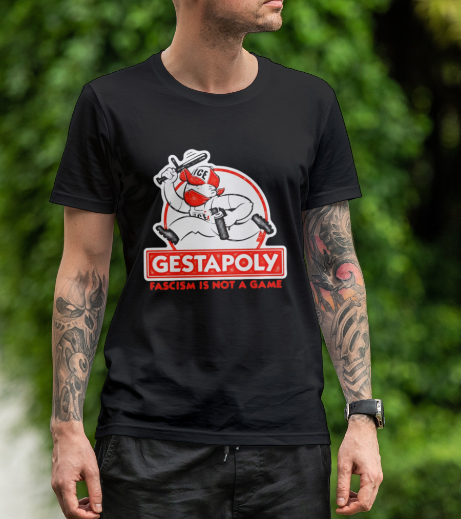 GESTAPOLY Fascism Is Not A Game ICE Protest Monopoly T-Shirt