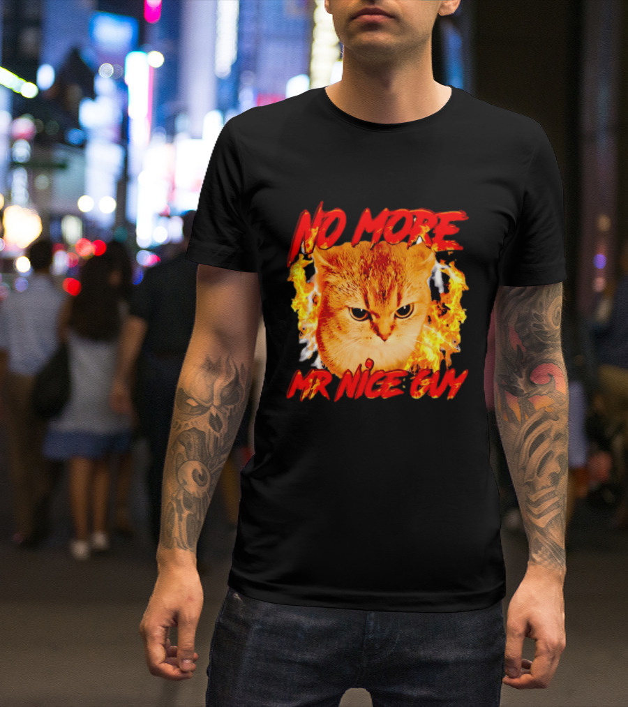No More Mr Nice Guy Cat Surrounded By Flames T-Shirt