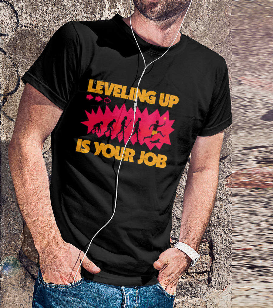 Leveling Up Is Your Job Human Evolution Progression Gamer Mindset T-Shirt