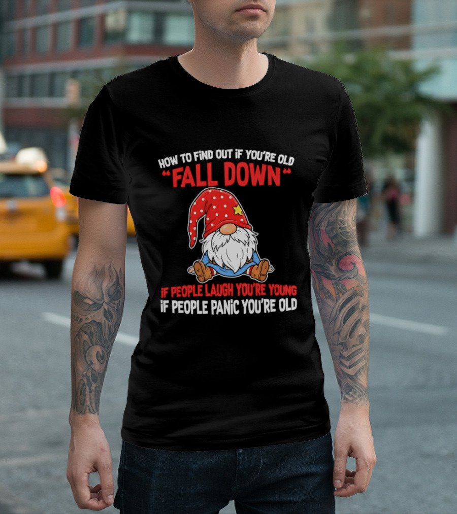 Find Out If You're Old Fall Down People Laugh You're Young People Panic T-Shirt