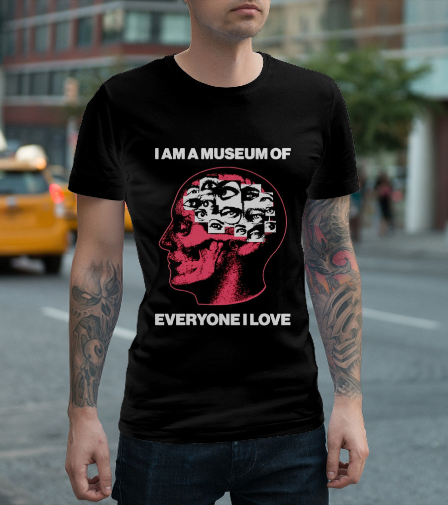 I Am A Museum Of Everyone I Love Eye Collage Head T-Shirt
