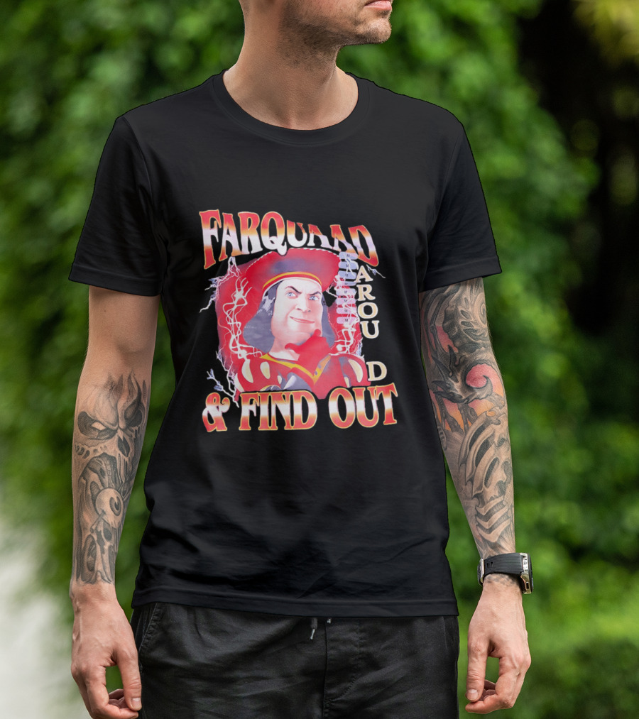 Farquaad Around And Find Out T-Shirt