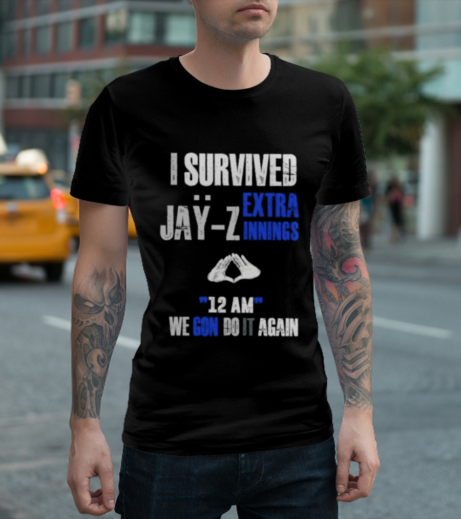 I Survived Jay Z Extra Innings 12 AM We Gon Do It Again T-Shirt