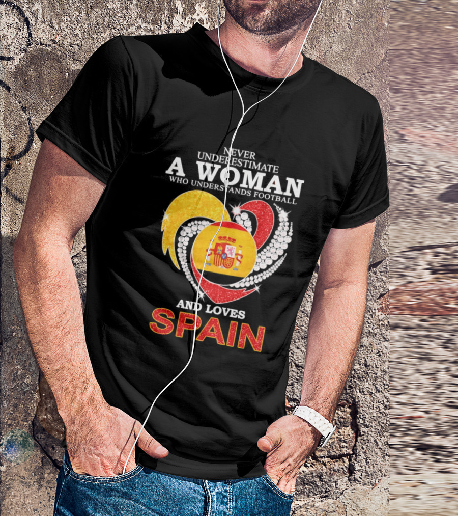 Never Underestimate A Woman Who Understands Football And Loves Spain T-Shirt