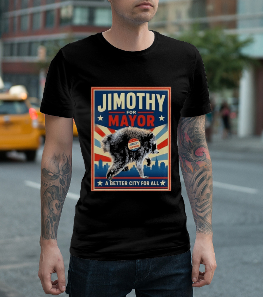 Jimothy For Mayor Raccoon A Better City For All T-Shirt