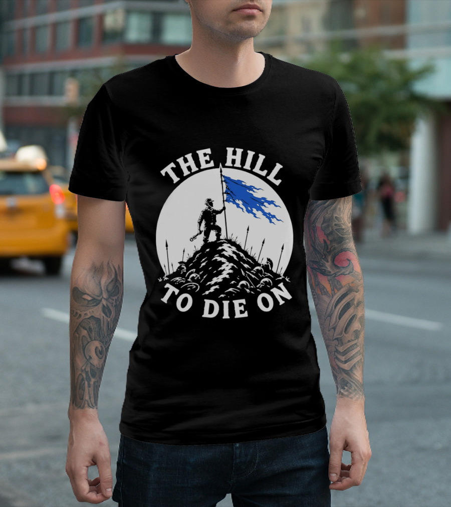 The Hill To Die On Warrior Worker Battlefield Flag T-Shirt