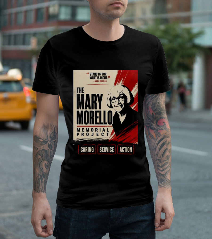 The Mary Morello Memorial Project Stand Up For What Is Right Caring Service Action T-Shirt