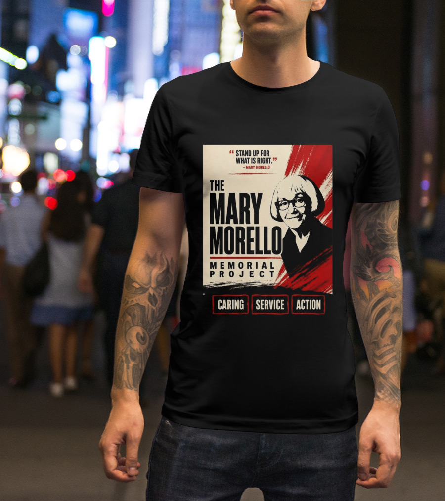 The Mary Morello Memorial Project Stand Up For What Is Right Caring Service Action T-Shirt