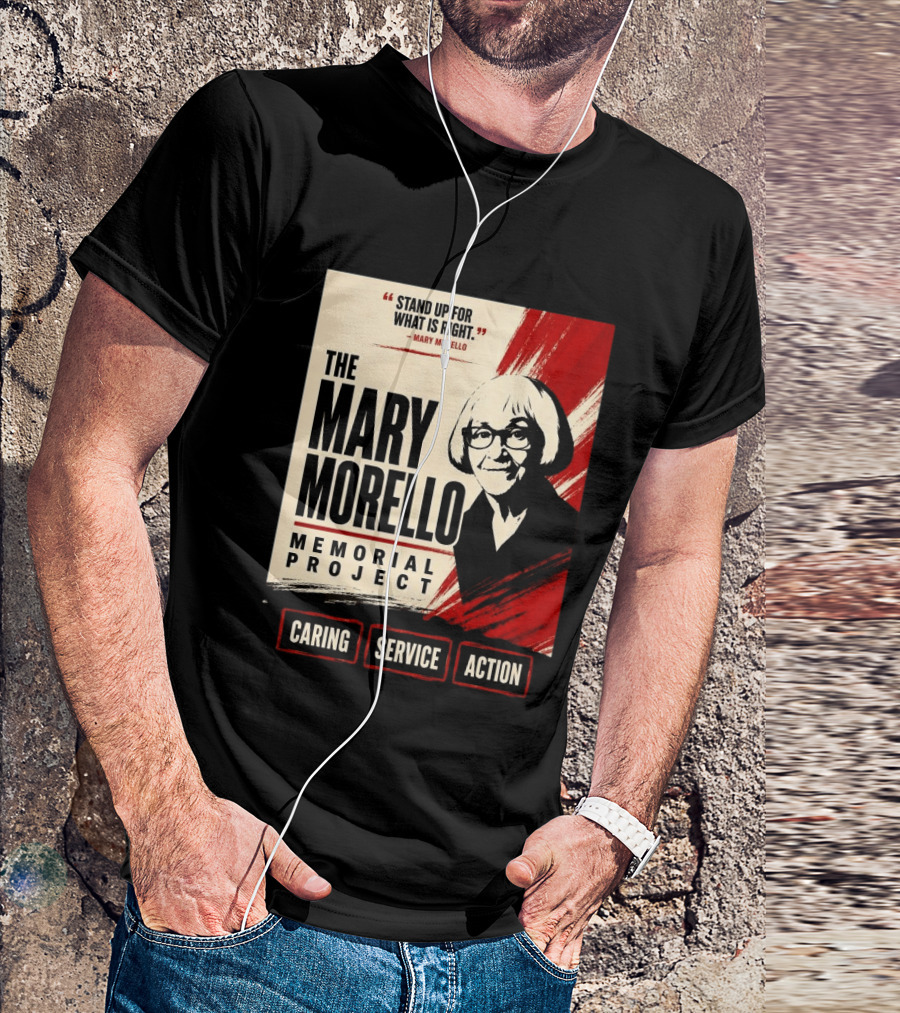 The Mary Morello Memorial Project Stand Up For What Is Right Caring Service Action T-Shirt