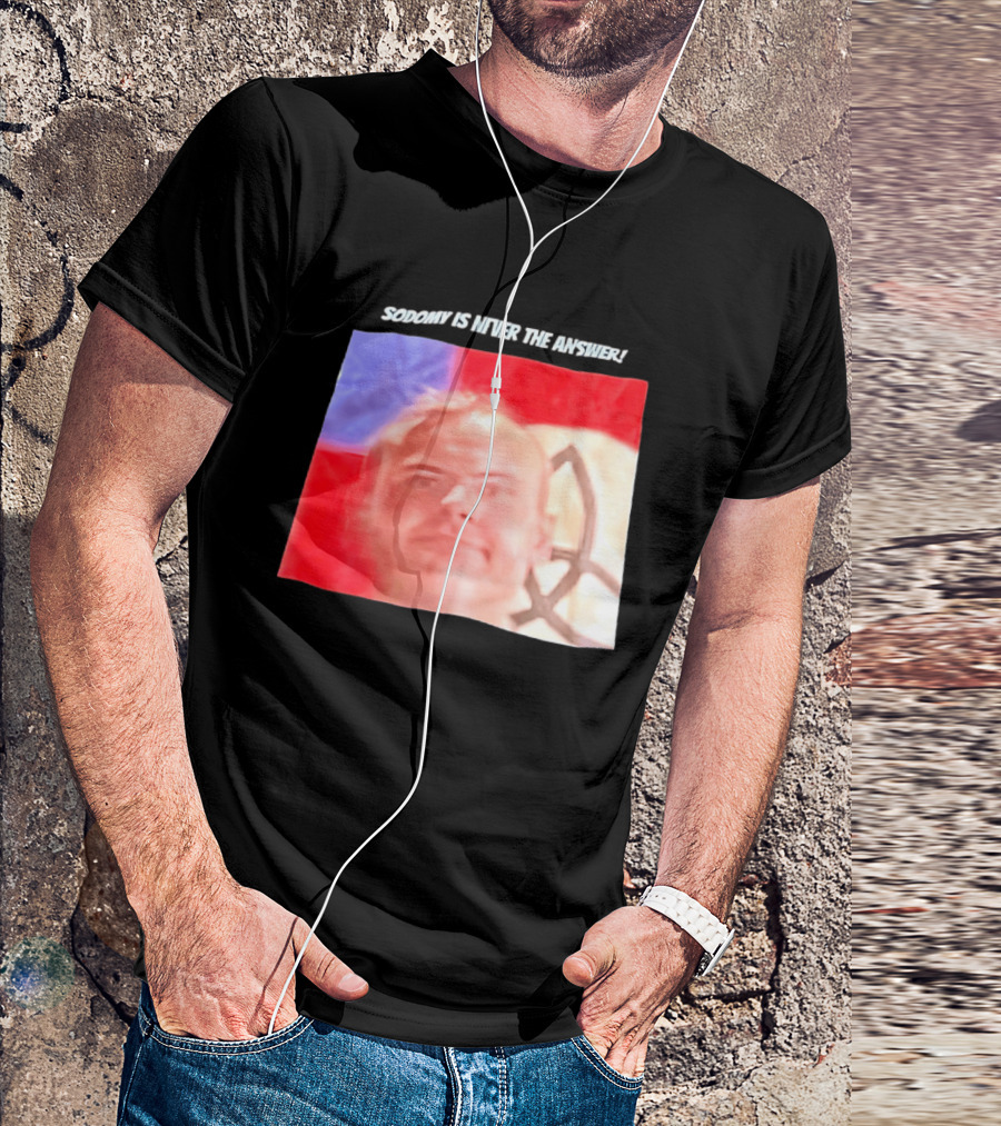 Sodomy Is Never The Answer Meme Face With Flag T-Shirt