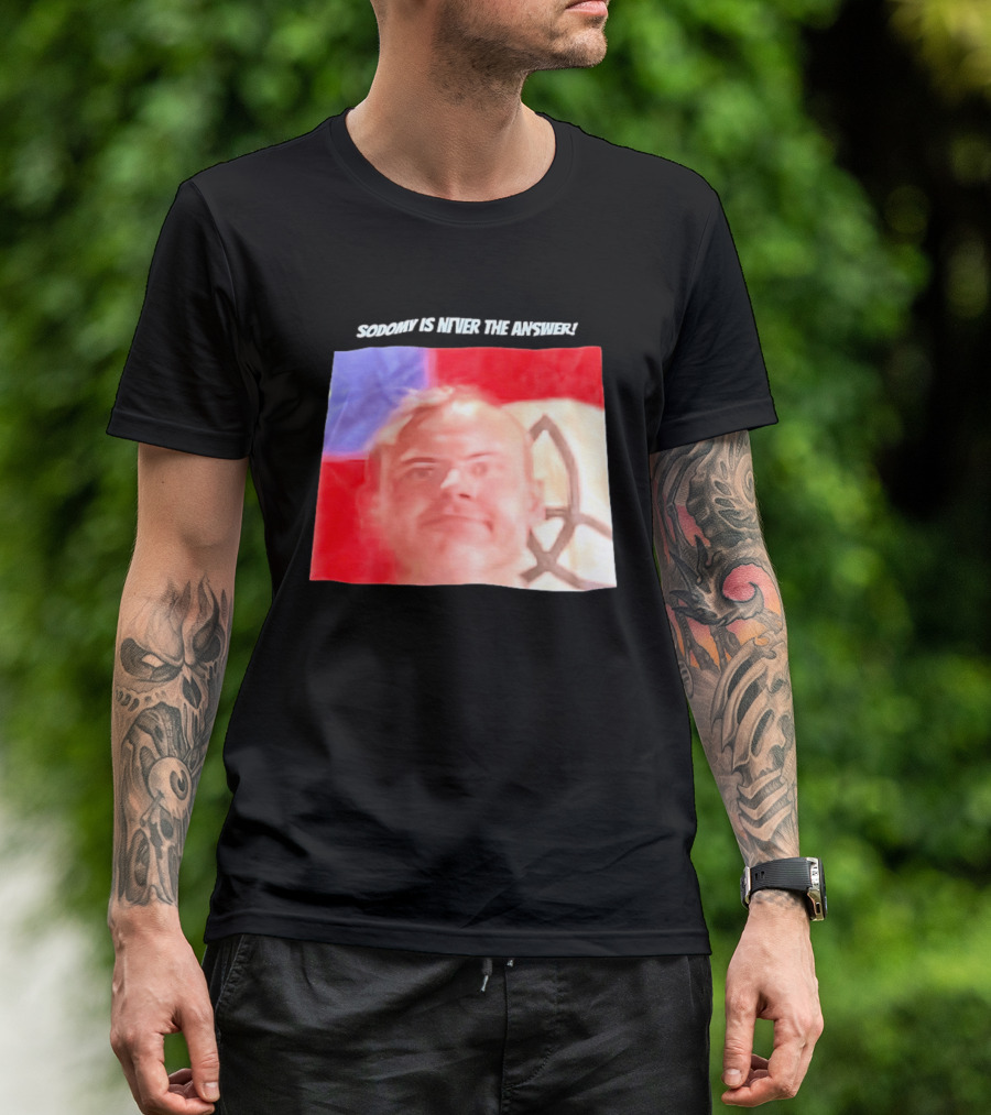 Sodomy Is Never The Answer Meme Face With Flag T-Shirt