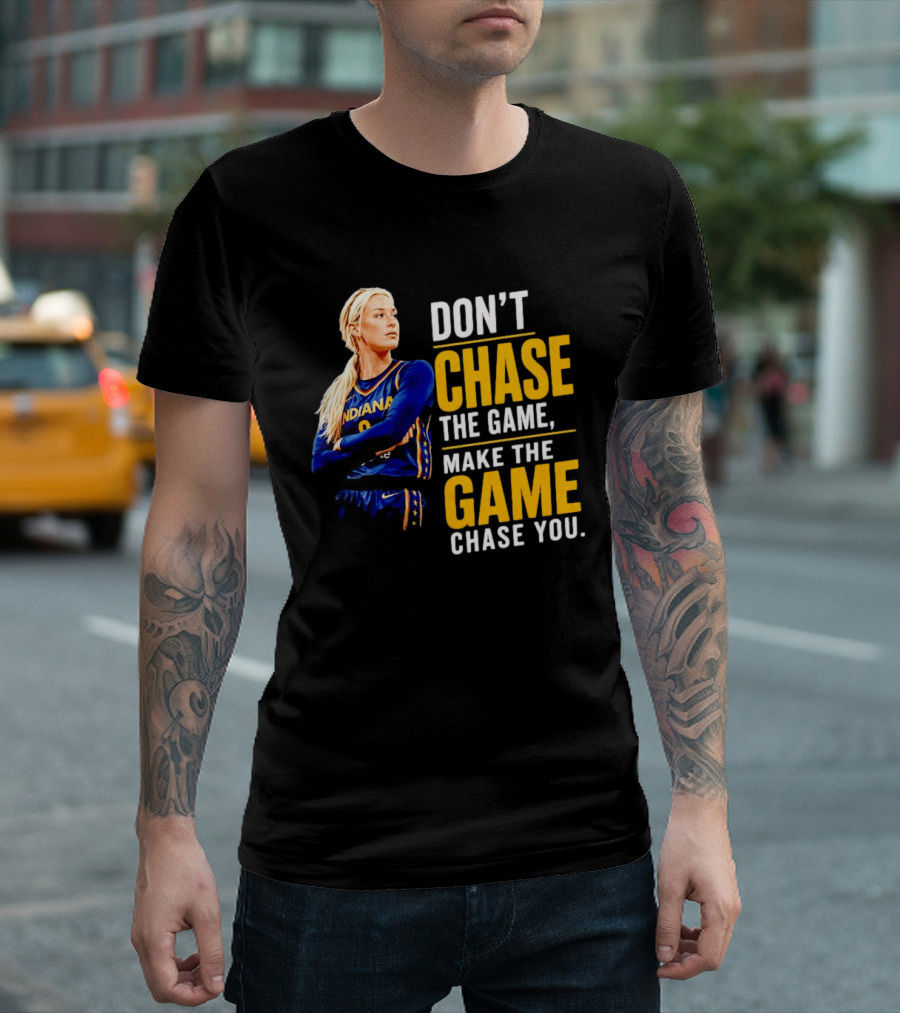 Sophie Cunningham Indiana Fever Don't Chase The Game Make The Game Chase You T-Shirt