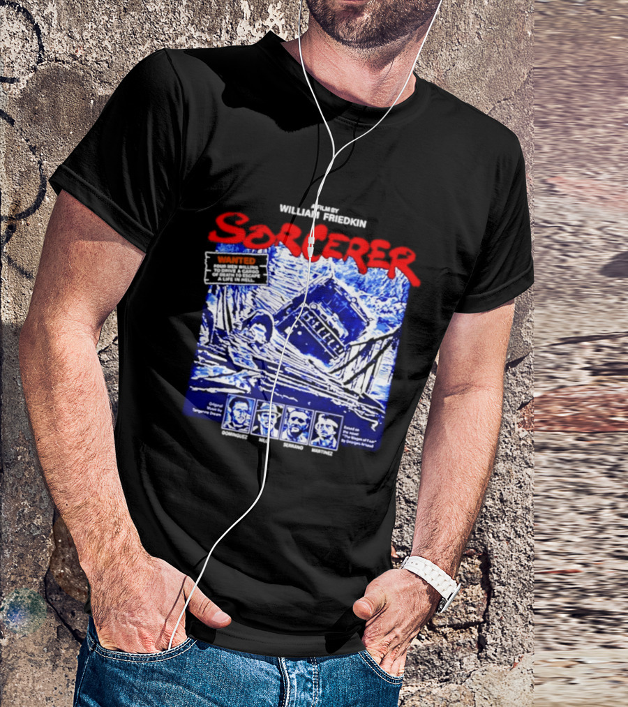 Sorcerer William Friedkin Remastered Edition Wages Of Fear Original Film Director T-Shirt