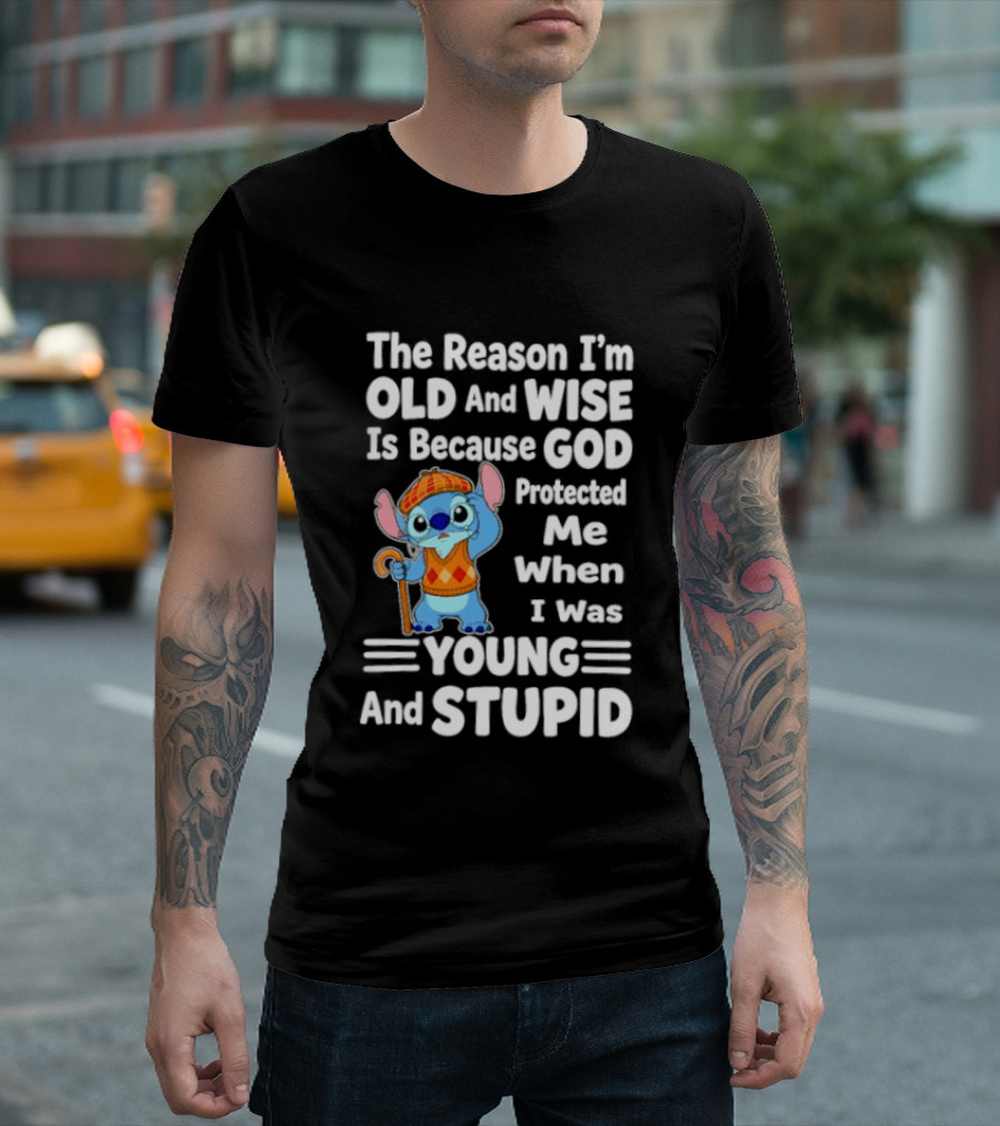 Stitch The Reason I'm Old And Wise Is Because God Protected Me When I Was Young And Stupid T-Shirt