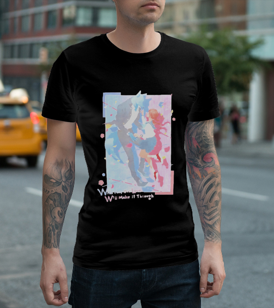 With You Our Love Will Make It Through Anime Couple Romantic T-Shirt