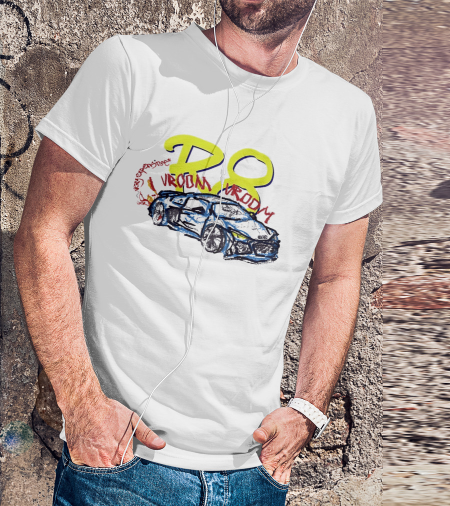 R8 Expensive Vroom Vroom T-Shirt