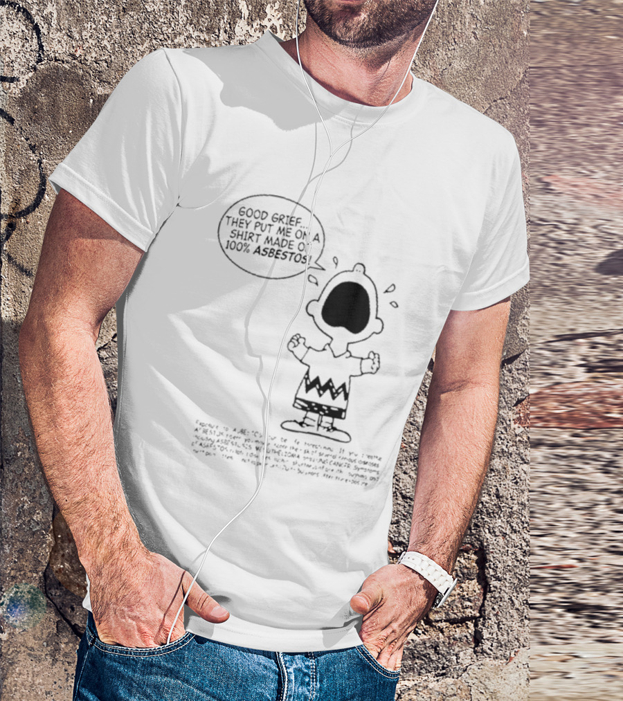 Good Grief Charlie Brown They Put Me On A Made Of 100 Asbestos T-Shirt