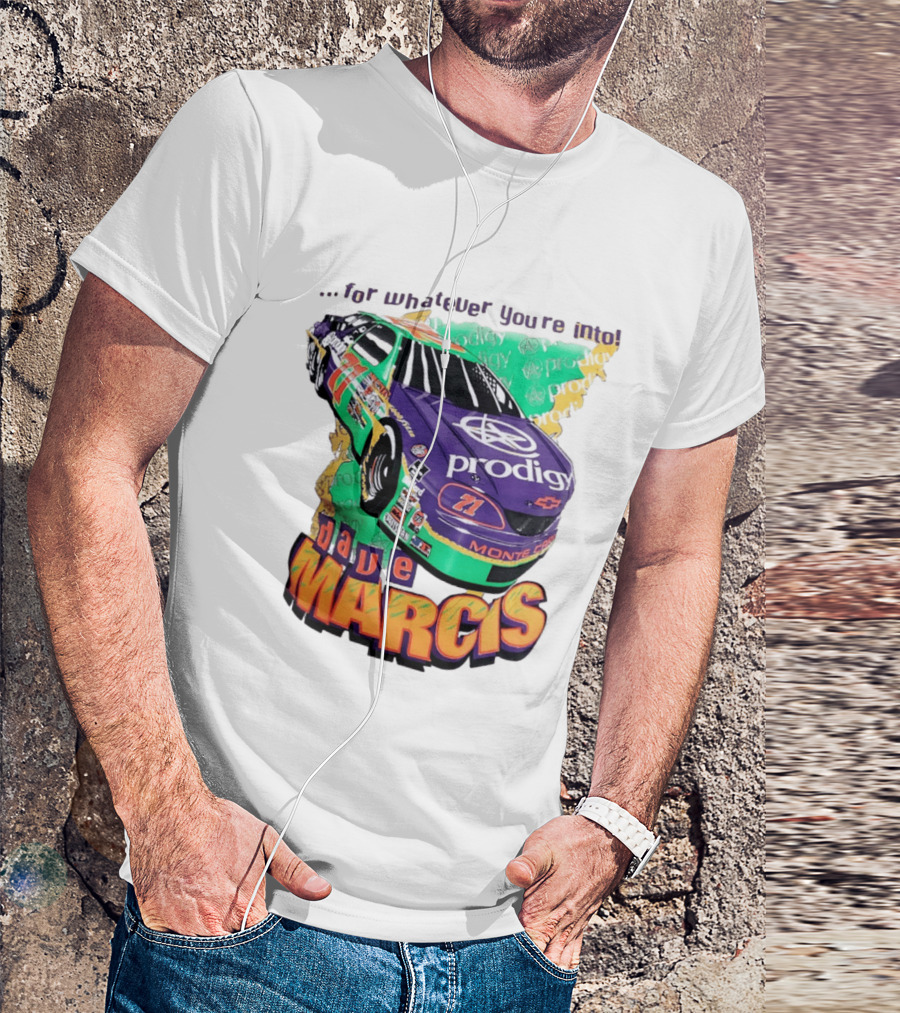 Dave Marcis Prodigy Monte Carlo 71 For Whatever You're Into T-Shirt