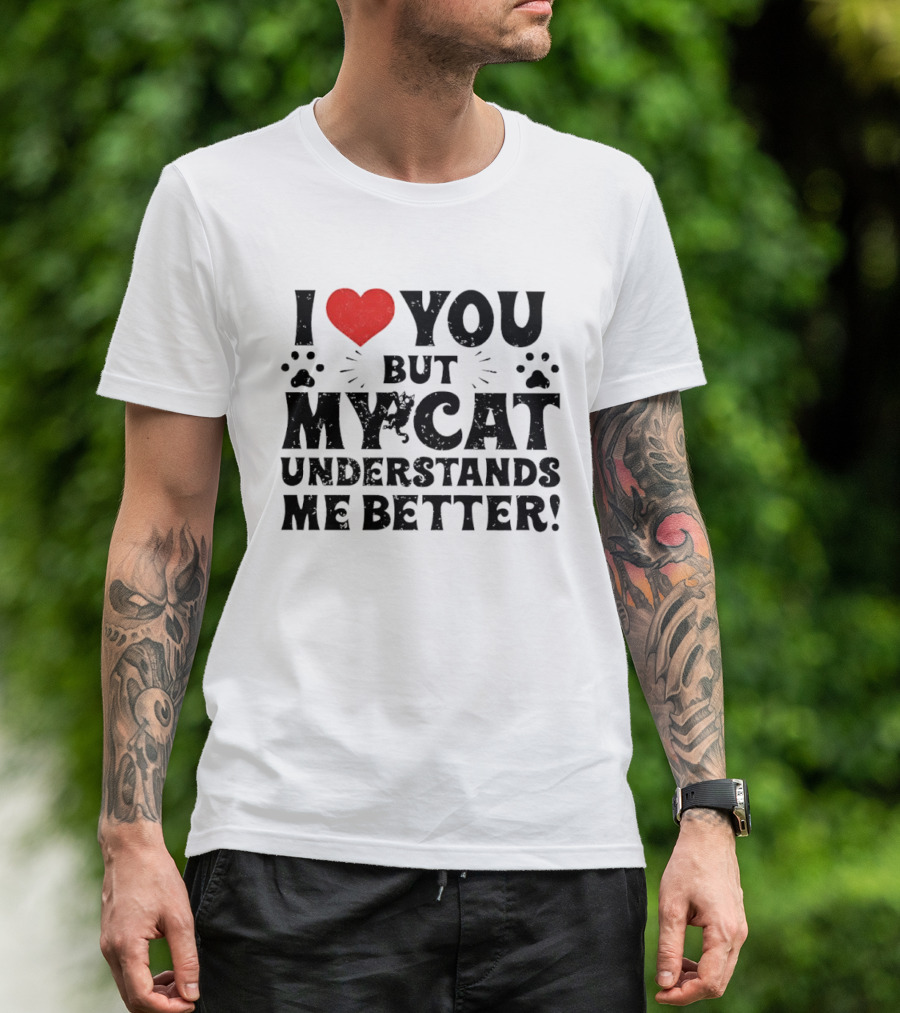 I Love You But My Cat Understands Me Better Heart Paw Prints T-Shirt