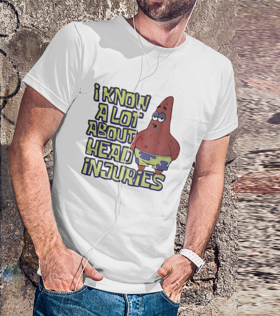 Patrick Star Humor I Know A Lot About Head Injuries T-Shirt