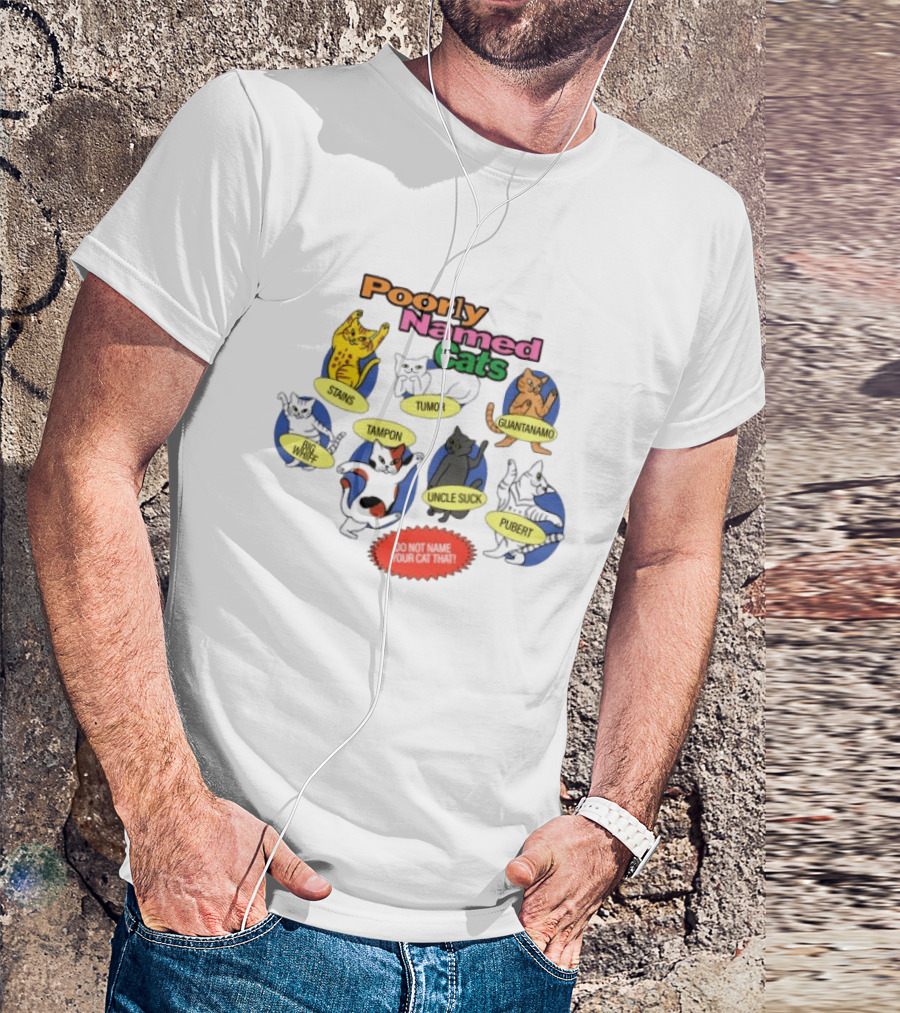 Poorly Named Cats Stains Tumor Guantanamo Big Whiff Tampon Uncle Suck Pubert Do Not Name Your Cat That T-Shirt