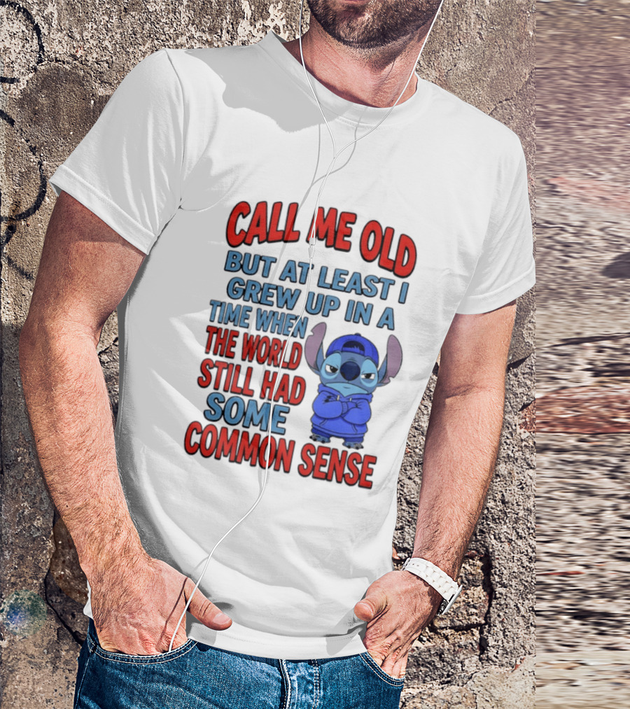 Call Me Old But At Least I Grew Up In A Time When The World Still Had Some Common Sense Stitch T-Shirt