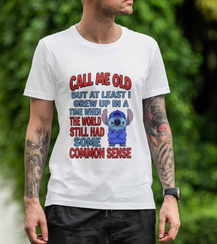 Call Me Old But At Least I Grew Up In A Time When The World Still Had Some Common Sense Stitch T-Shirt