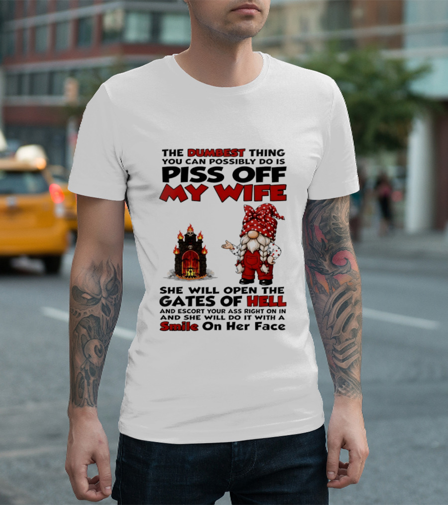 The Dumbest Thing You Can Possibly Do Is Piss Off My Wife Gnome Gates Of Hell Funny Husband T-Shirt