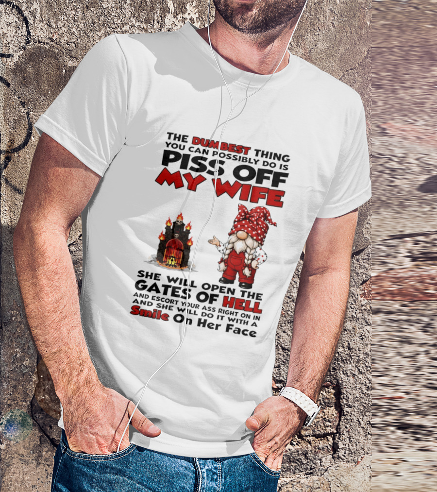 The Dumbest Thing You Can Possibly Do Is Piss Off My Wife Gnome Gates Of Hell Funny Husband T-Shirt