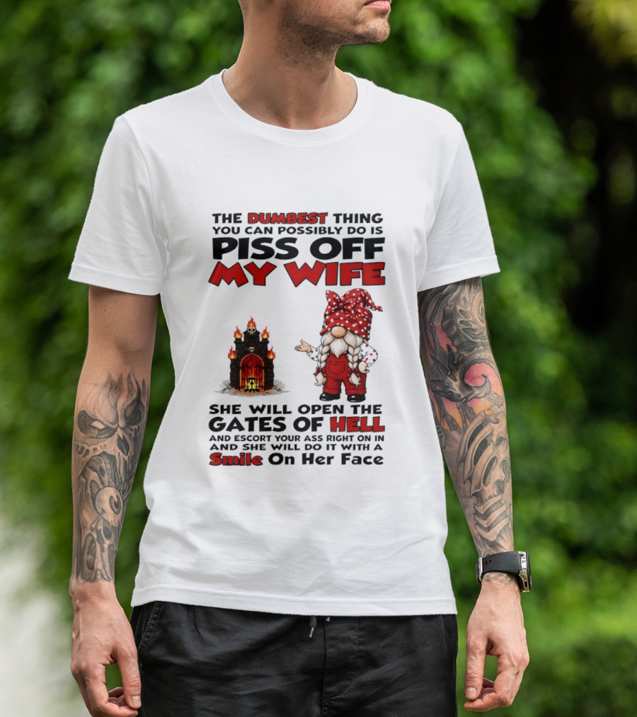 The Dumbest Thing You Can Possibly Do Is Piss Off My Wife Gnome Gates Of Hell Funny Husband T-Shirt