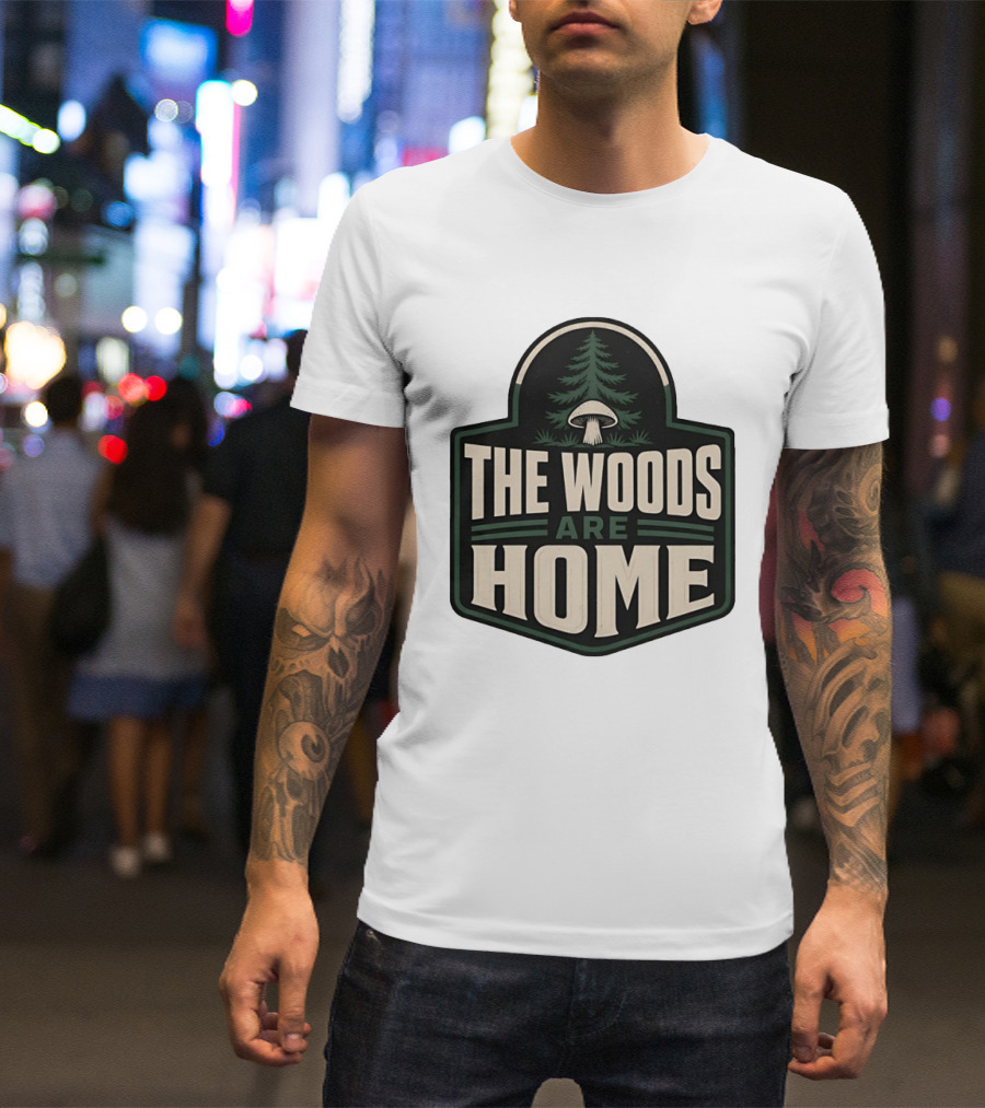 The Woods Are Home Nature Forest Camping Mushroom Pine Tree T-Shirt