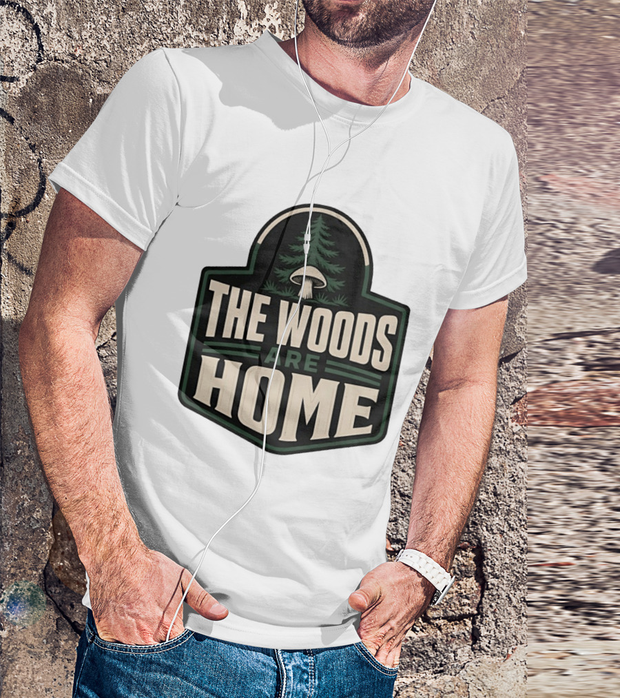 The Woods Are Home Nature Forest Camping Mushroom Pine Tree T-Shirt