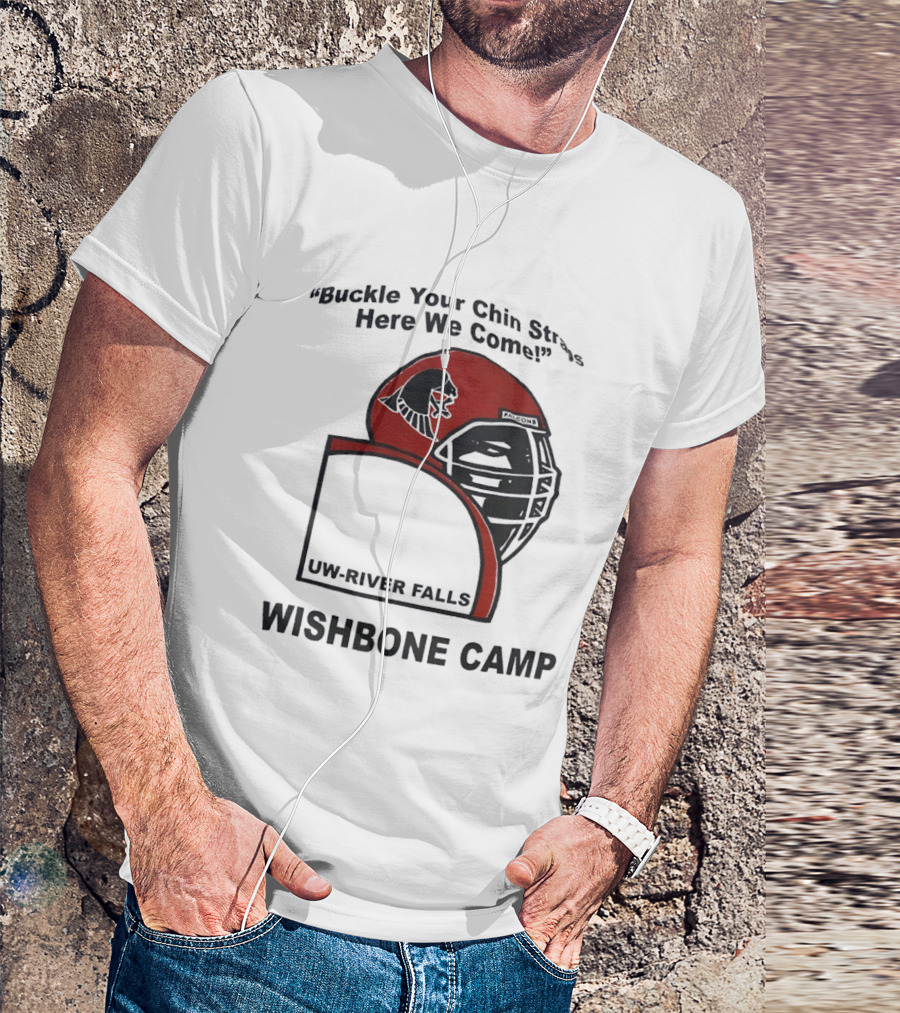 Buckle Your Chin Straps Here We Come UW River Falls Wishbone Camp T-Shirt