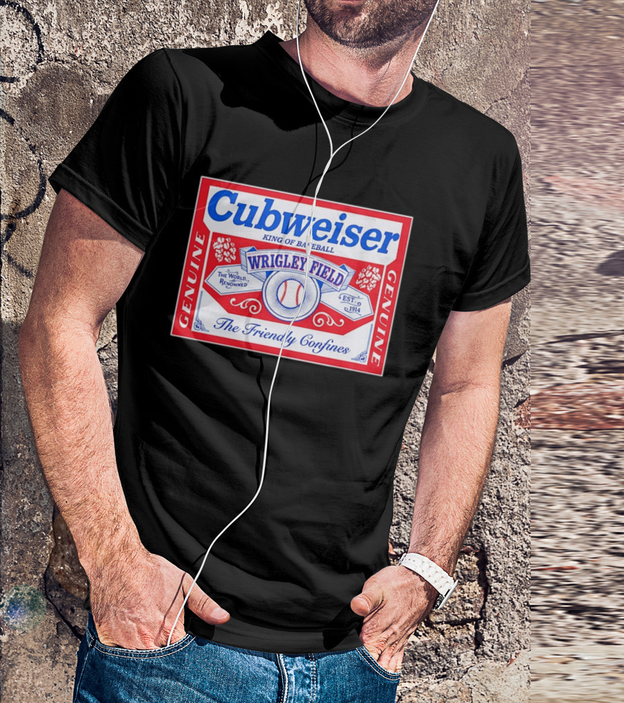 Genuine Cubweiser Wrigley Field King Of Baseball The Friendly Confines T-Shirt