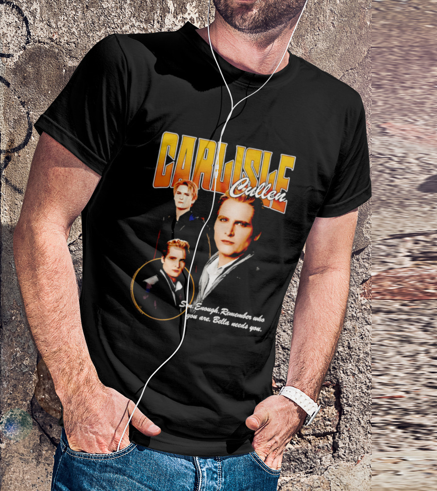 Carlisle Cullen Son Enough Remember Who You Are Bella Needs You Twilight T-Shirt