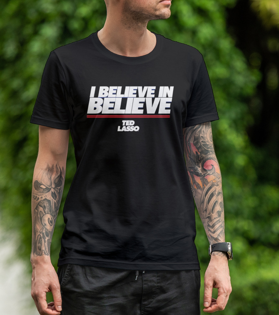 I Believe In Believe Ted Lasso Motivational T-Shirt
