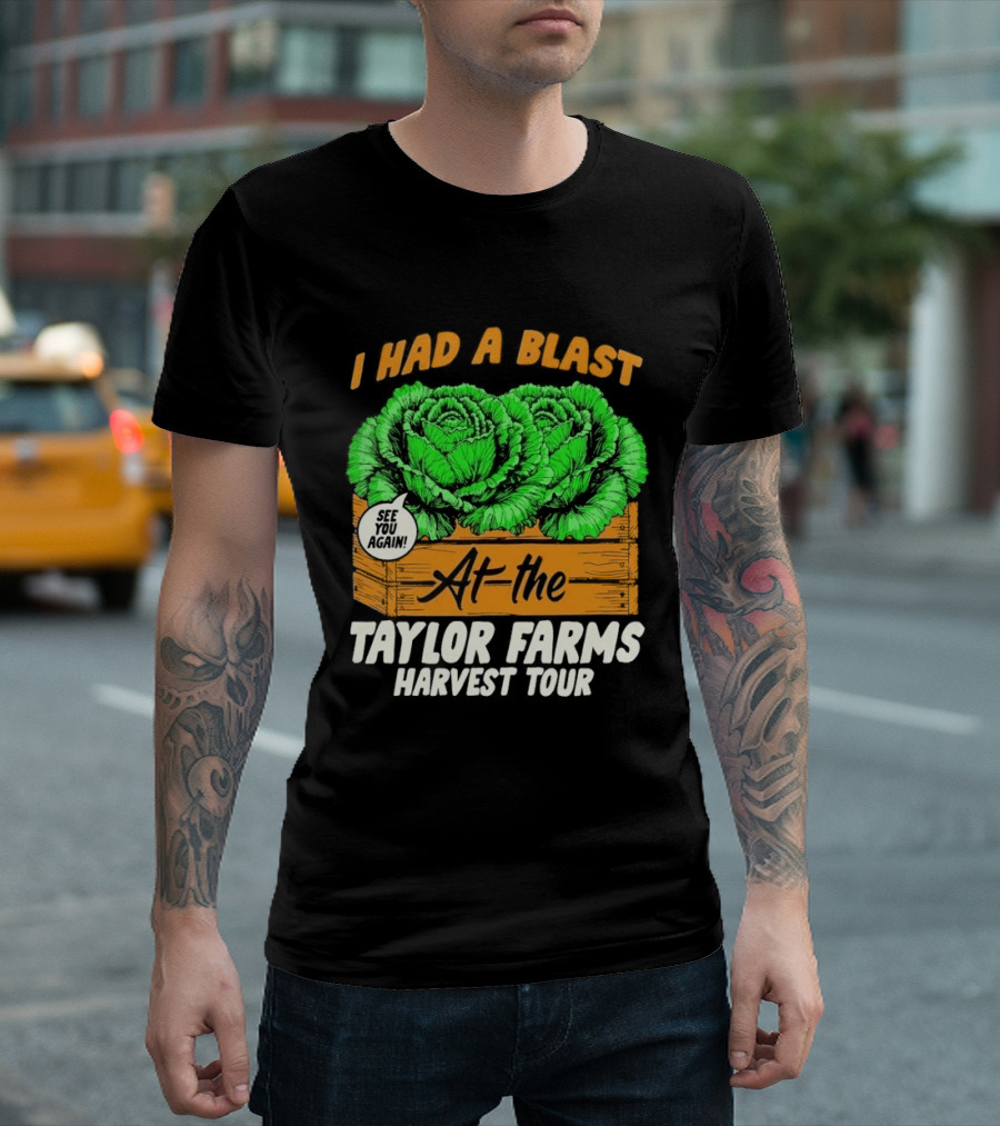 I Had A Blast At The Taylor Farms Harvest Tour See You Again T-Shirt