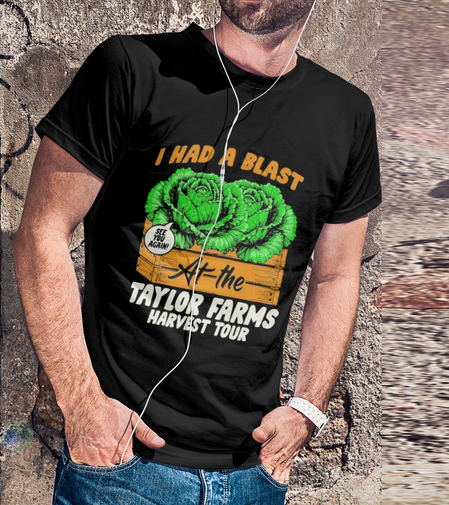 I Had A Blast At The Taylor Farms Harvest Tour See You Again T-Shirt