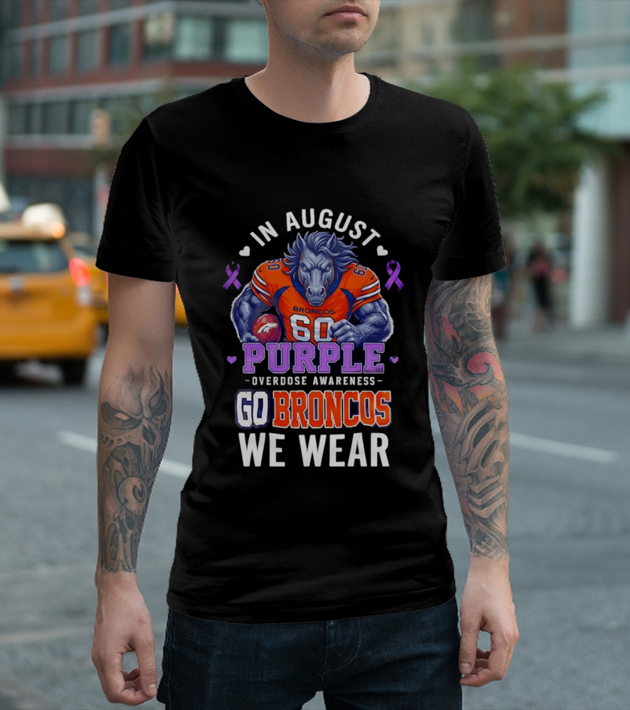 In August Go Broncos Purple Overdose Awareness We Wear T-Shirt