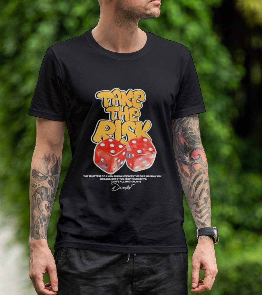 Take The Risk Dice The True Test Of A Man Desantod Keep Your Nerve Win Or Lose T-Shirt