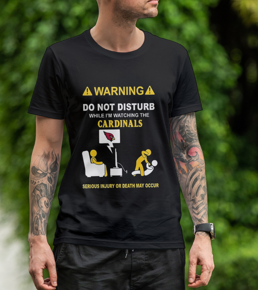 WARNING Do Not Disturb While I'm Ing The Cardinals Serious Injury Or Death May Occur T-Shirt
