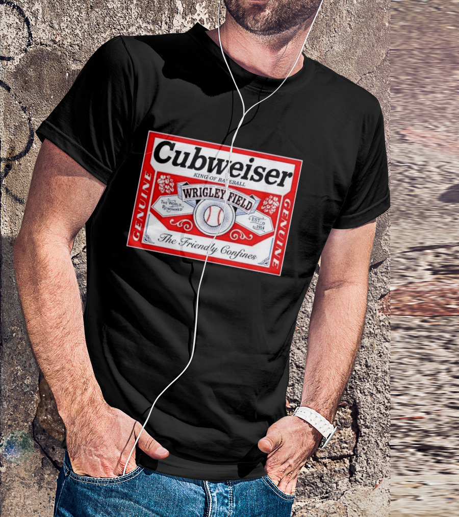 Cubweiser King Of Baseball Wrigley Field Est 1914 The Friendly Confines Genuine T-Shirt