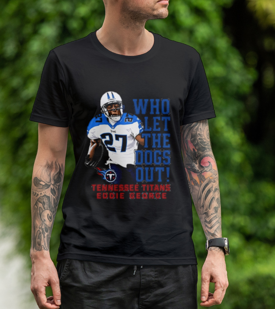 Who Let The Dogs Out Tennessee Titans Eddie George 27 T-Shirt