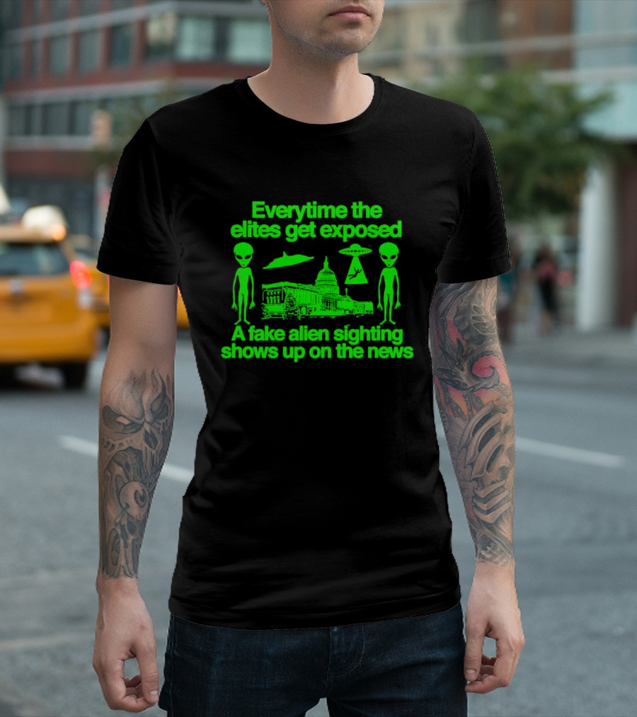 Everytime The Elites Get Exposed A Fake Alien Sighting Shows Up On The News Capitol UFO Aliens T-Shirt