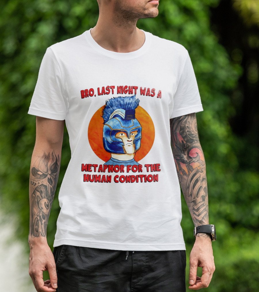 Bro Last Night Was A Metaphor For The Human Condition Gladiator Helmet T-Shirt