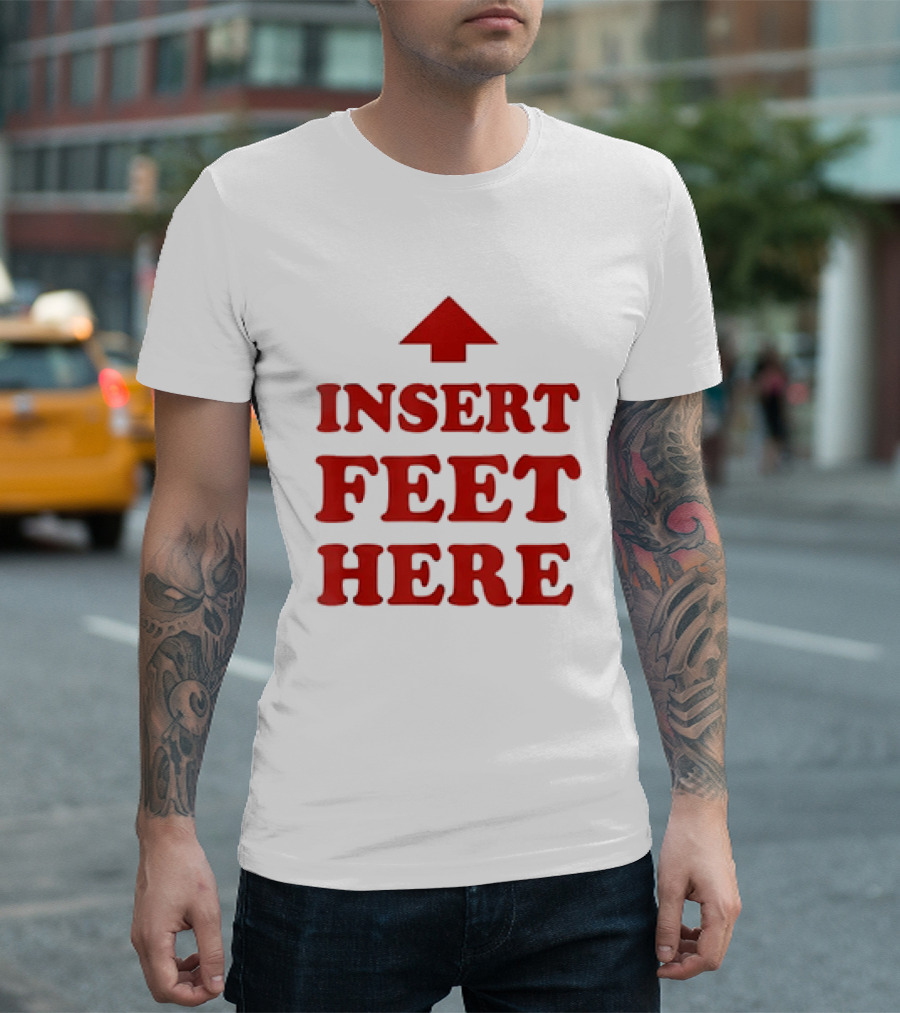 Insert Feet Here Red Text With Up Arrow T-Shirt