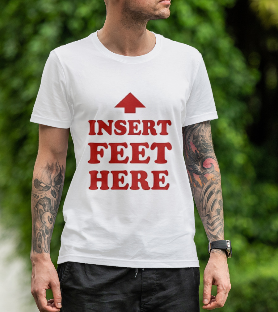 Insert Feet Here Red Text With Up Arrow T-Shirt