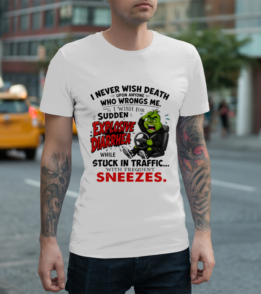 I Never Wish Death Upon Anyone Who Wrongs Me I Wish For Sudden Explosive Diarrhea While Stuck In Traffic With Frequent Sneezes Grinch Steering Wheel T-Shirt