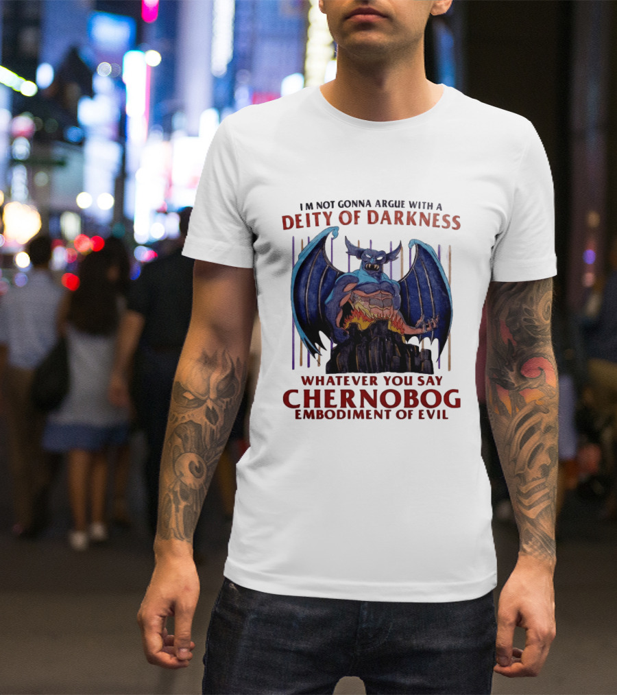I'm Not Gonna Argue With A Deity Of Darkness Whatever You Say Chernobog Embodiment Of Evil T-Shirt