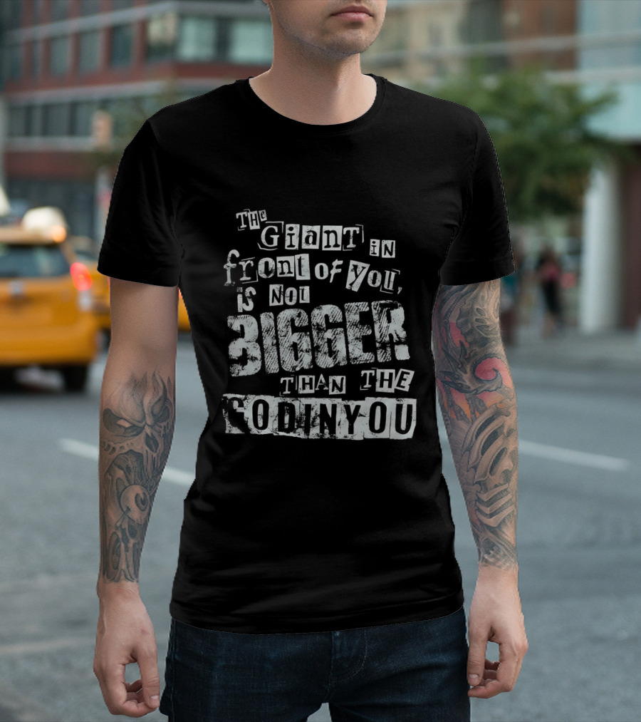 The Giant In Front Of You Is Not Bigger Than The God In You T-Shirt